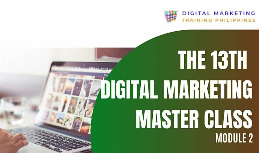 The 13th Digital Marketing Master Class Online 2024 Module 2