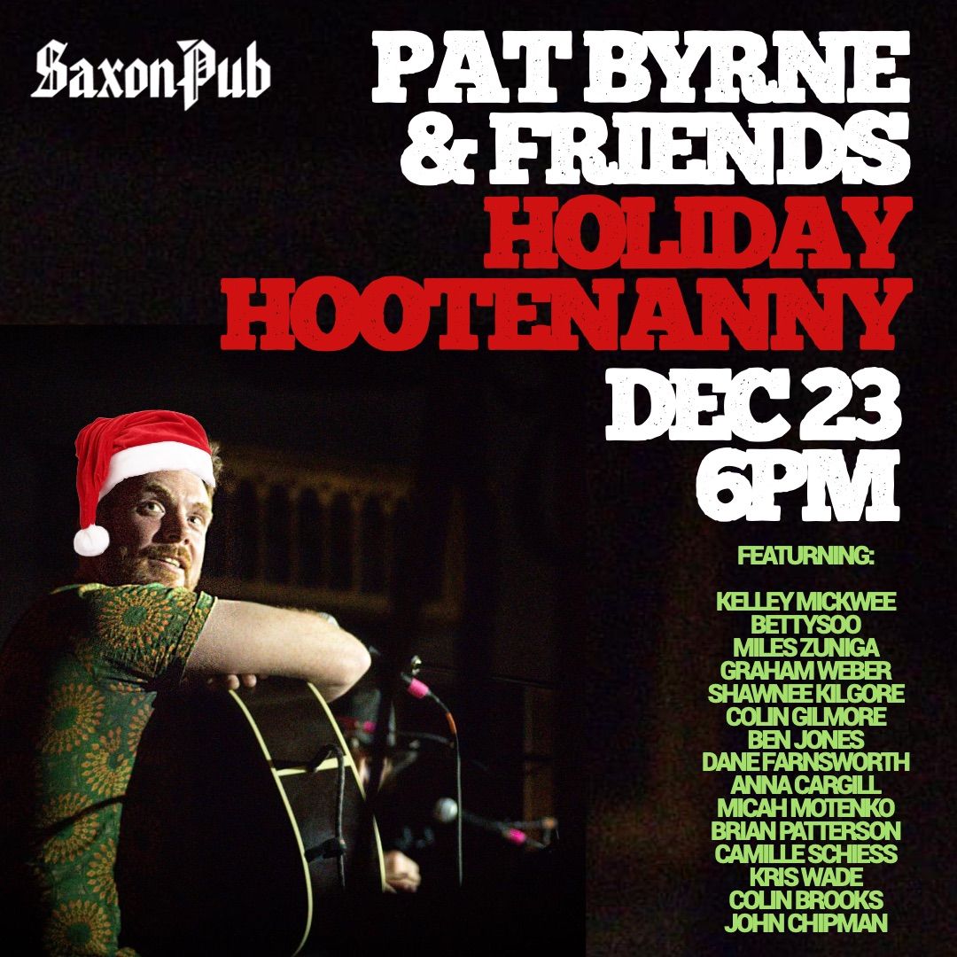 PAT BYRNE & FRIENDS ANNUAL HOLIDAY HOOTENANY AT THE SAXON PUB 