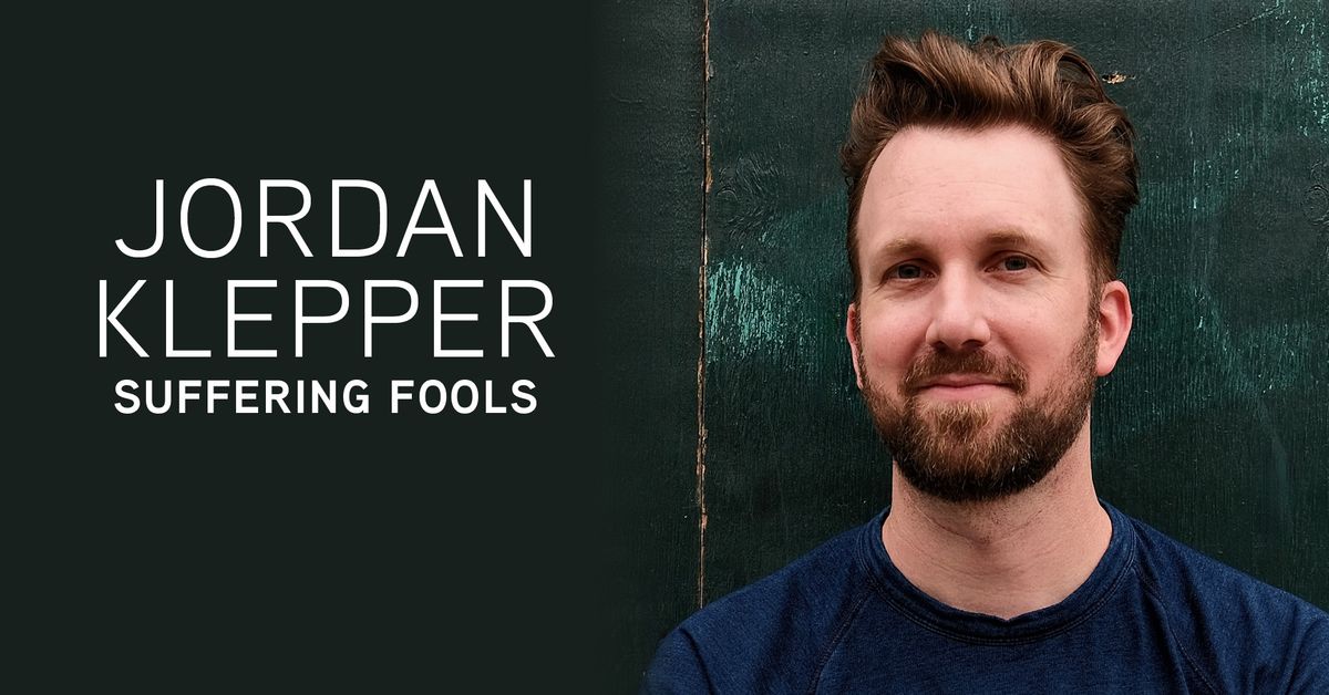 JORDAN KLEPPER\u2014SUFFERING FOOLS