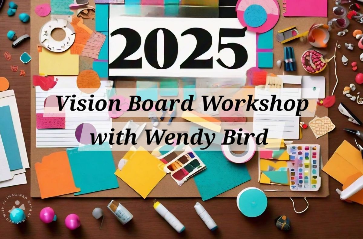 2025 Vision Board Workshop with Wendy Bird 