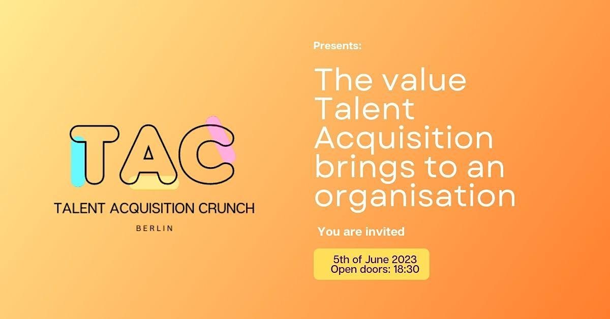 The value Talent Acquisition brings to an organisation.