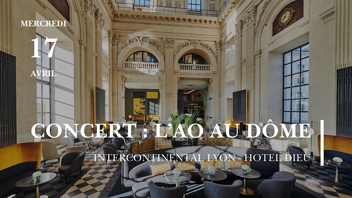 Concert de l'AO au D\u00f4me de l'InterContinental Lyon - Hotel Dieu