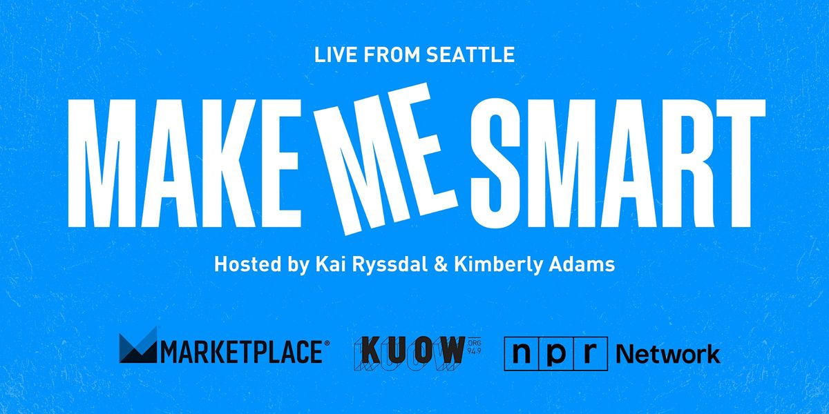 KUOW Presents: Marketplace's Make Me Smart Podcast Live from Seattle