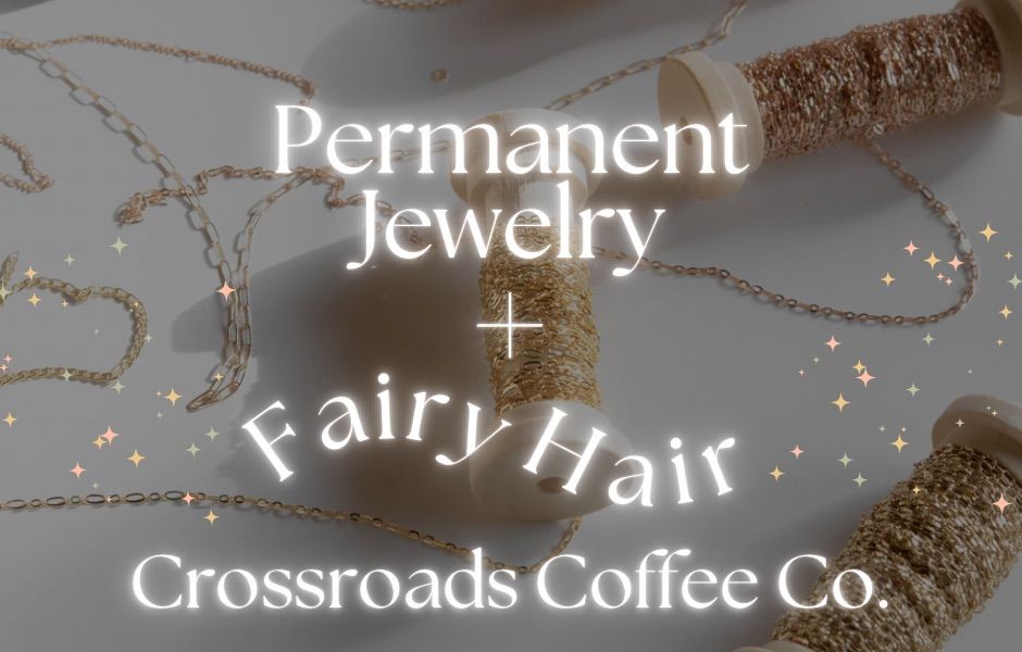 Permanent Jewelry & Fairy Hair Pop-up at Crossroads Coffee Co. 