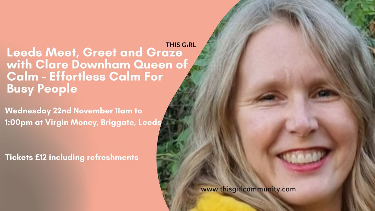 Leeds Meet, Greet & Graze  with Clare Downham Queen of Calm  (in person )