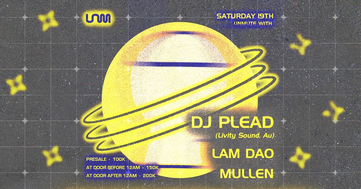 Unmute with DJ Plead (Livity Sound\/ AU), Mullen, Lam Dao