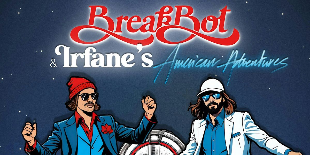 BreakBot  & Irfane's American Adventure