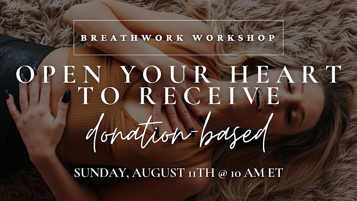 Open your heart to RECEIVE  a Virtual Breathwork Workshop