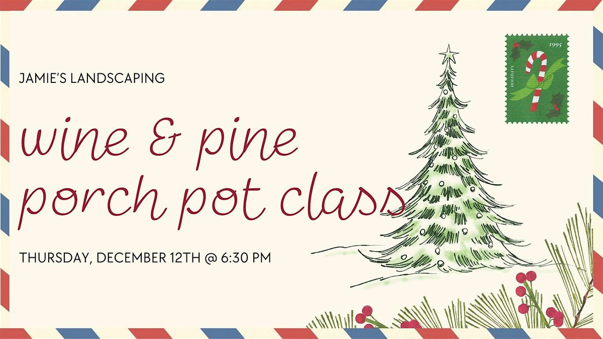 Wine & Pine - Porch Pot Class