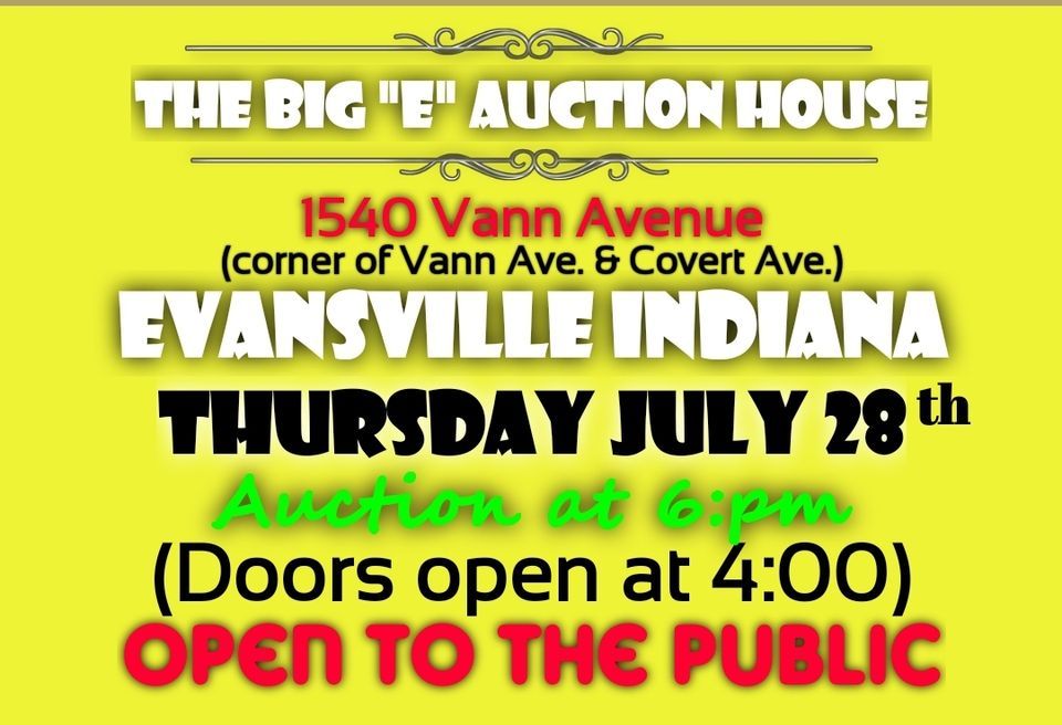 The Big "E" Auction House (Huge Auction) Thursday 28th in Evansville Indiana (OPEN TO THE PUBLIC)