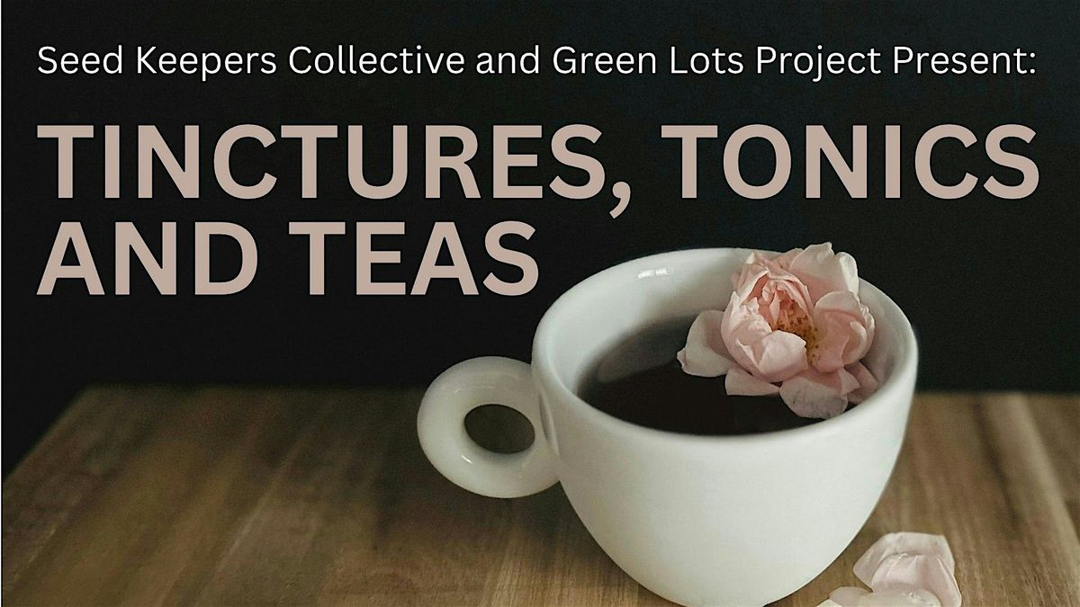 Tinctures, Tonics and Teas