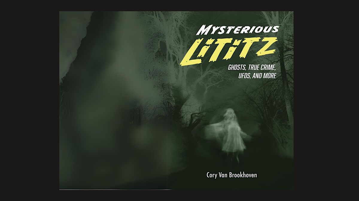 MYSTERIOUS LITITZ: GHOSTS, TRUE CRIME, AND UFOS BOOK SIGNING.