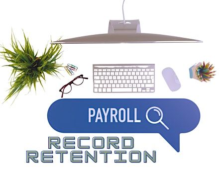Payroll Record Retention \u2013 What You Must Know?