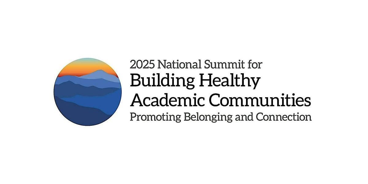 2025 National Summit for Building Healthy Academic Communities