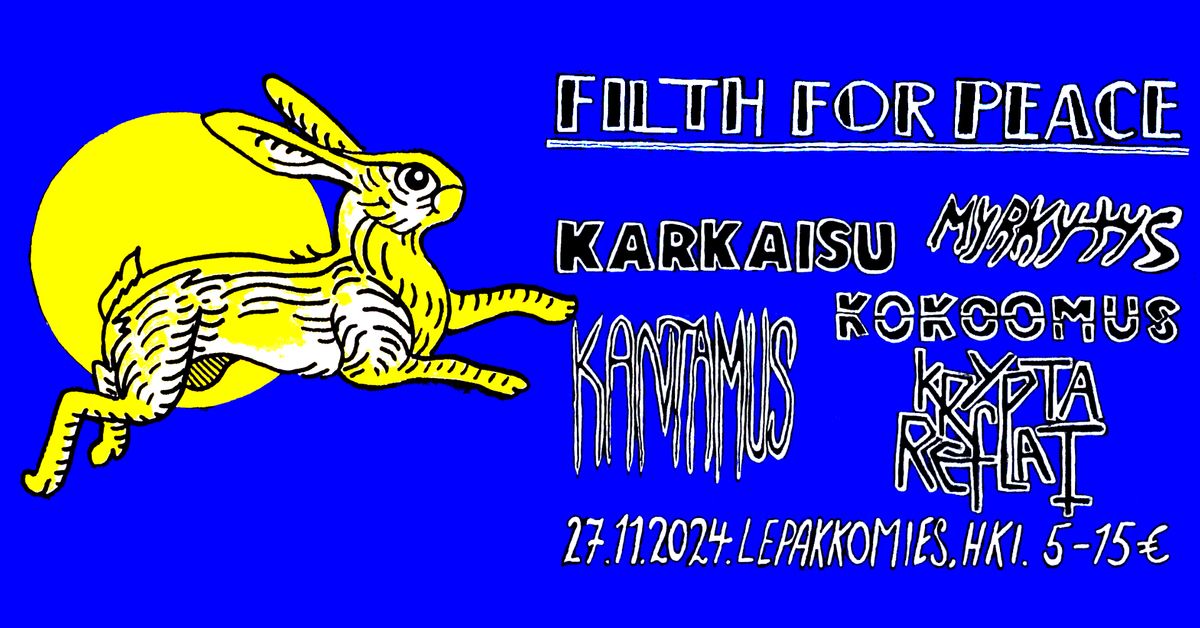 FILTH FOR PEACE! 27.11. Kantamus, Karkaisu, Kokoomus, Myrkytys, Kryptareflat \/\/ Lepakkomies, HKI