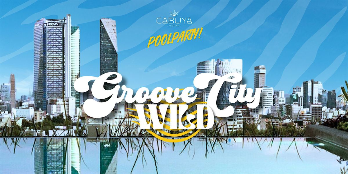 Groove City Wild at CABUYA