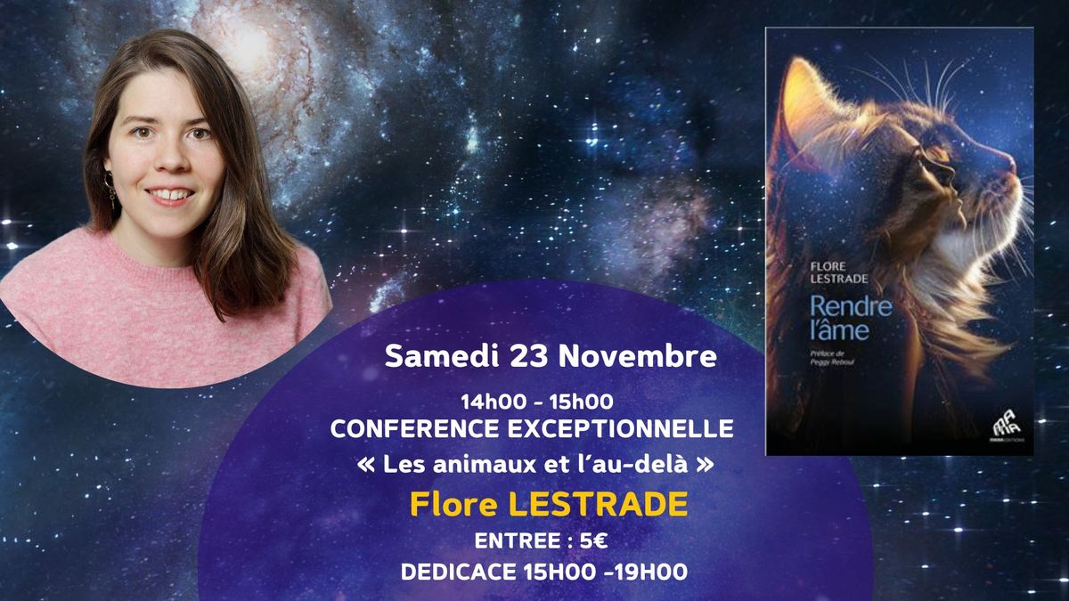 CONFERENCE EXCEPTIONNELLE  \u00ab Les animaux et l\u2019au-del\u00e0 \u00bb  Flore LESTRADE