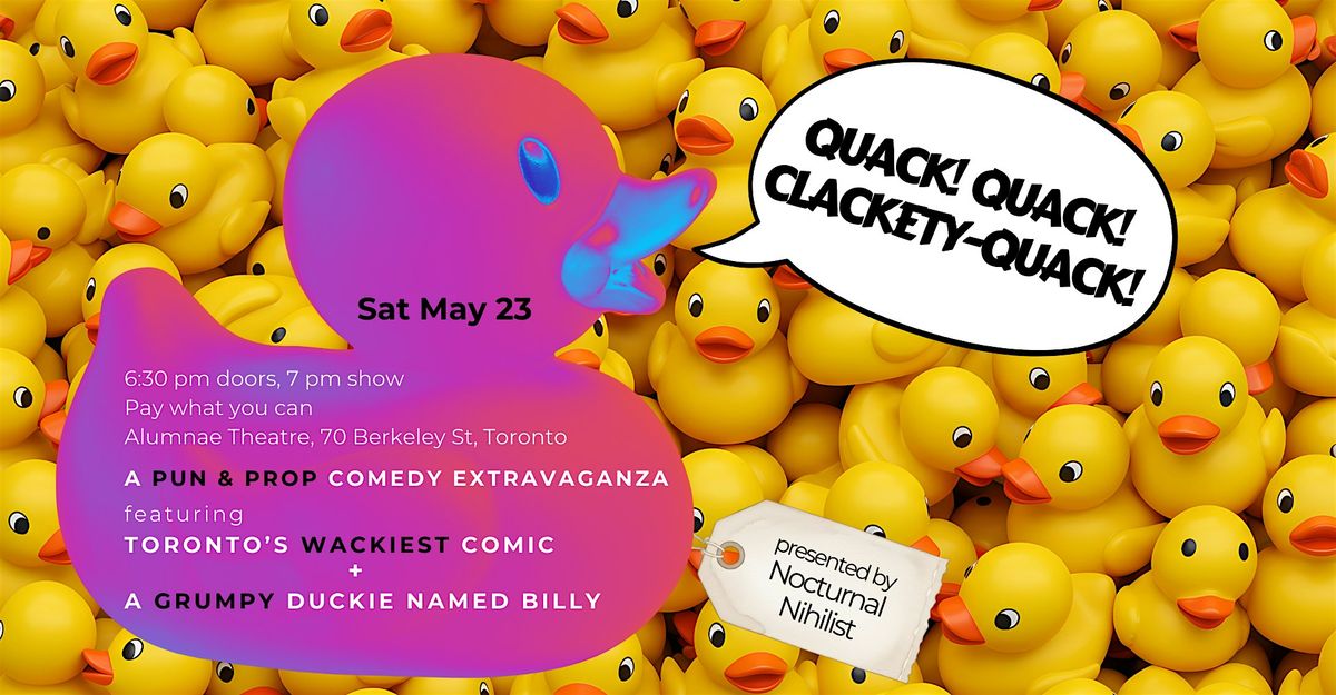 QUACK! QUACK! CLACKETY-QUACK! - A Prop Comedy Spectacle
