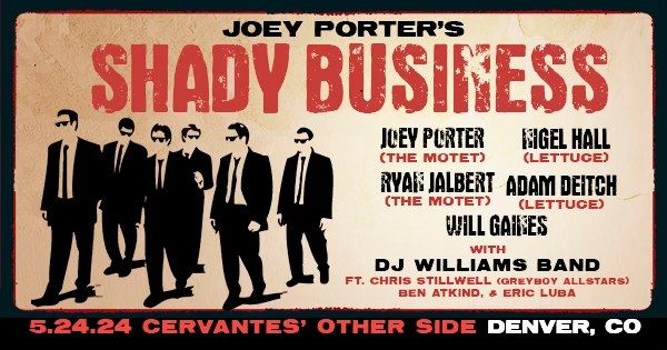 Joey Porter's Shady Business ft. members of The Motet & Lettuce w\/ DJ Williams Band ft. Chris Stillw