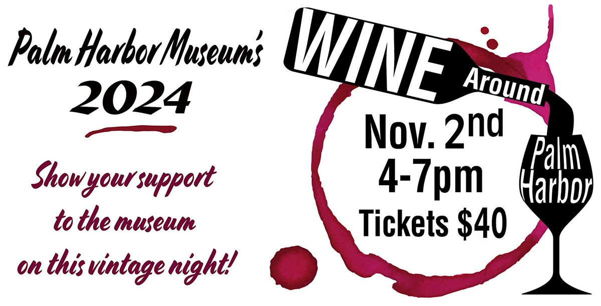 Palm Harbor Museum's Annual WINE AROUND PALM HARBOR November 2, 2024