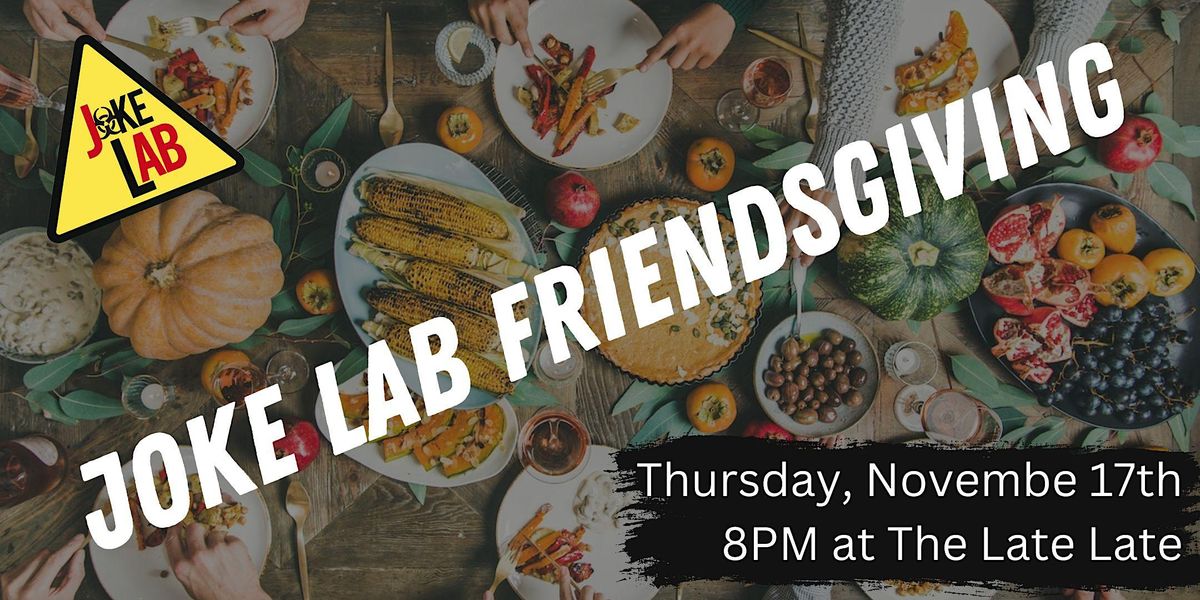 Joke Lab Friendsgiving, The Late Late, New York, 17 November to 18 November
