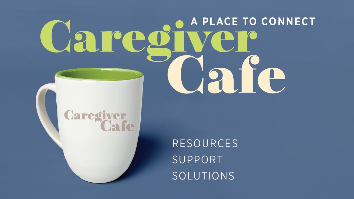 Caregiver Cafe: Monthly Senior Caregiver Support Group