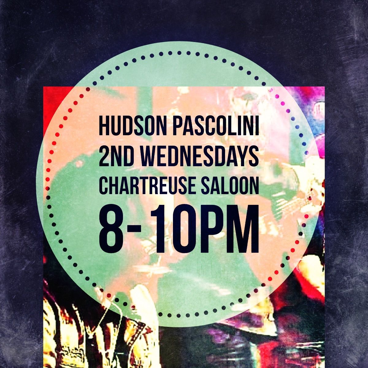 Hudson Pascolini 2nd Wednesdays At Chartreuse Saloon 