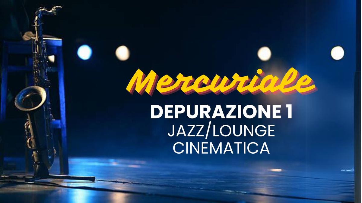 \u2695\ufe0f\ud83e\udde0 Mercuriale: Depurazione 1 - Jazz \/ Lounge Cinematica \/\/ 8.01 @Pianetasonoro