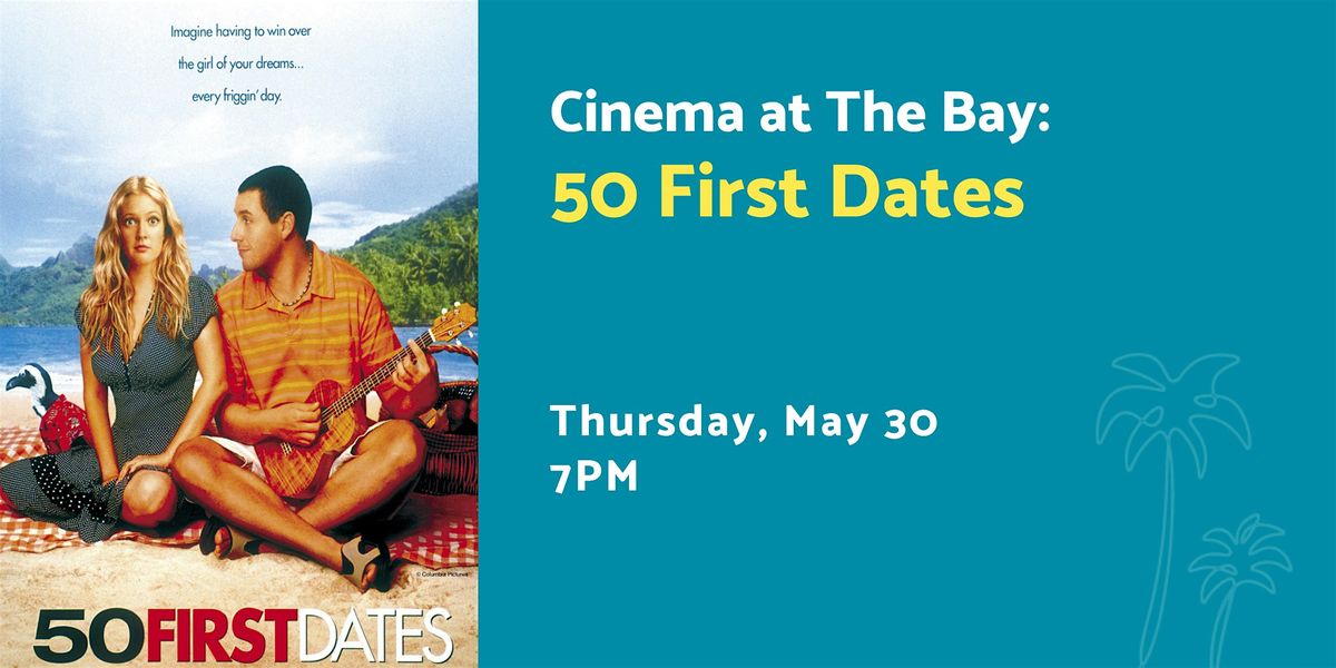 Cinema at The Bay: 50 First Dates