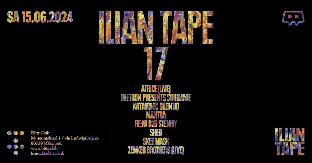 17 YEARS OF ILIAN TAPE with Shed, Skee Mask, Soulmate, Zenker Brothers LIVE & many more