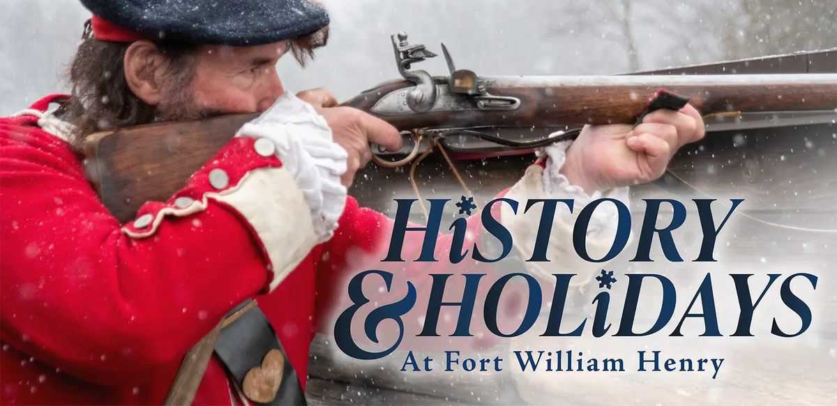 History & Holidays at Fort William Henry