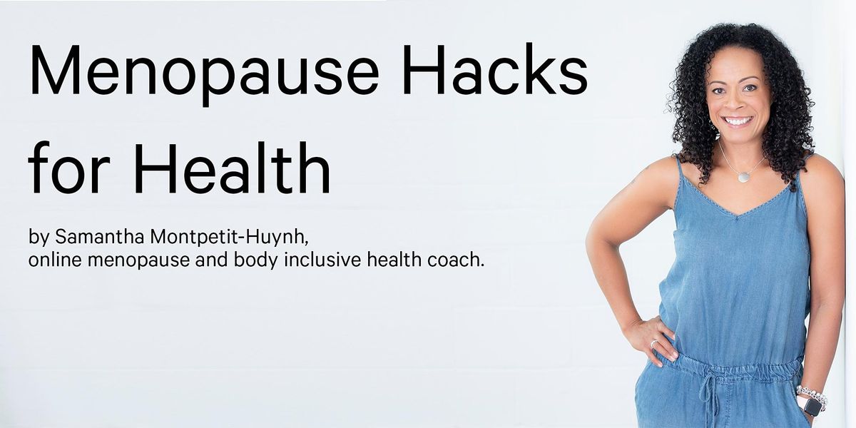 Menopause Hacks for Health by Samantha Montpetit-Huynh