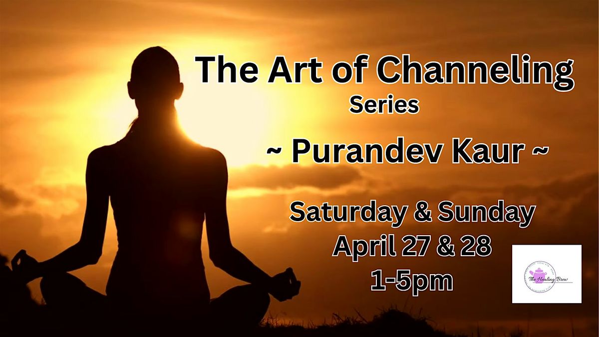 The Art of Channeling Series  ~ Purandev Kaur ~