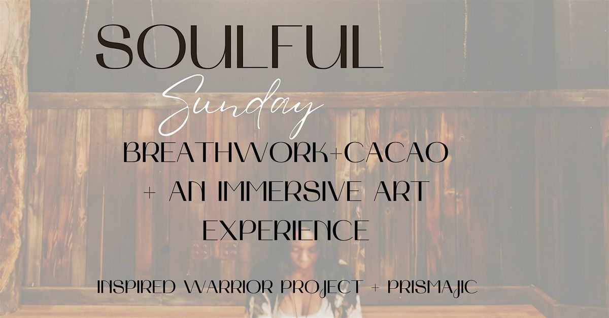 Soulful Sunday: Breathwork + Cacao + Immersive Art Experience
