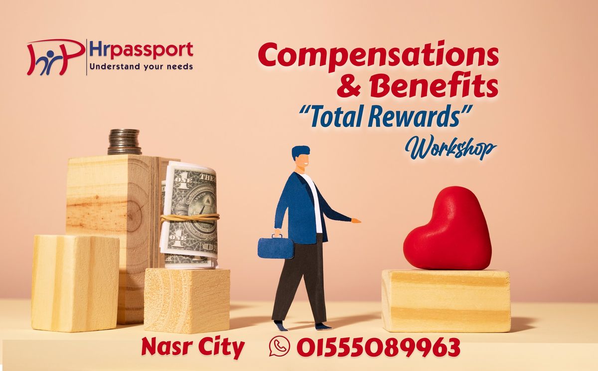 Total Rewards (Compensations & Benefits) Workshop \/  Nasr City