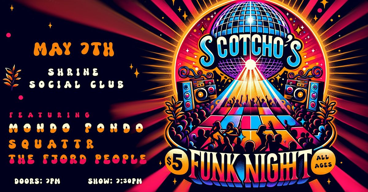 SCOTCHO'S FUNK NIGHT  featuring Mondo Pondo + Squattr + The Fjord People