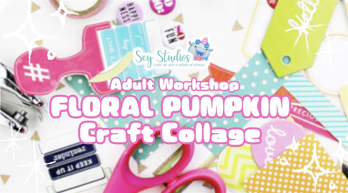 Adult Workshop: Floral Pumpkin Craft Collage