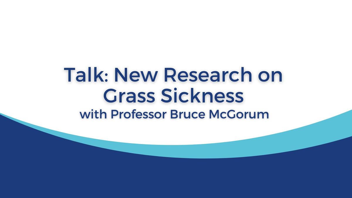 Talk: New Research on Grass Sickness