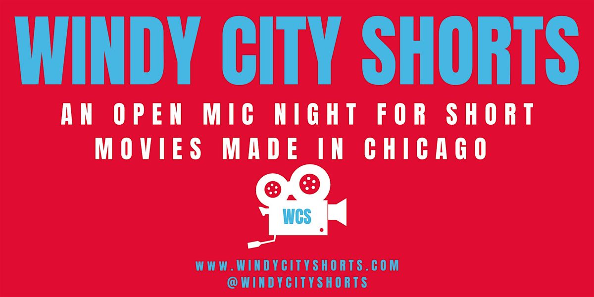 Windy City Shorts: An Open Mic Night for Chicago Short Movies!