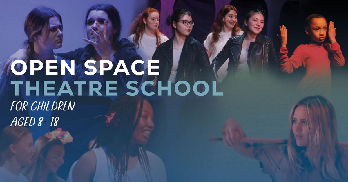 Open Space Theatre School: Senior - Ages 13 - 18 years