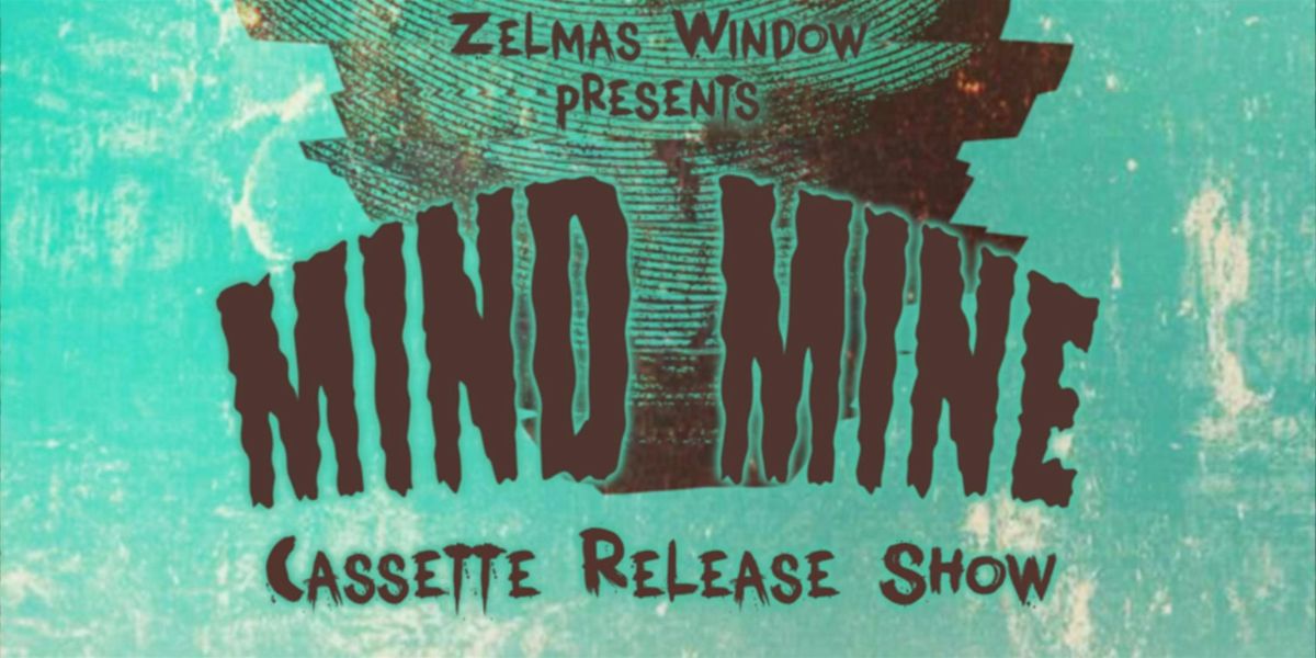 Mind Mine Cassette Release Show