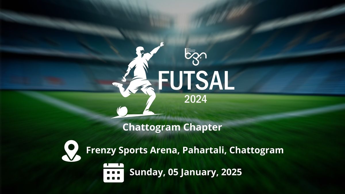 BGN Futsal 2024 (Chattogram Chapter)