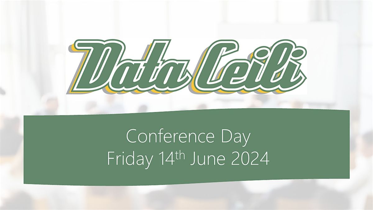 Data C\u00e9il\u00ed 2024 - Conference Day