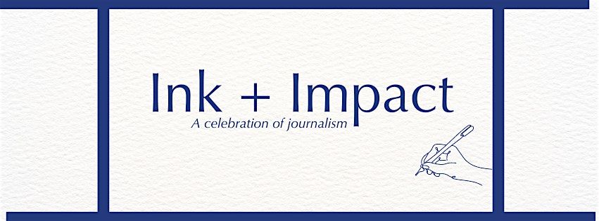 Ink + Impact: A Celebration of Journalism