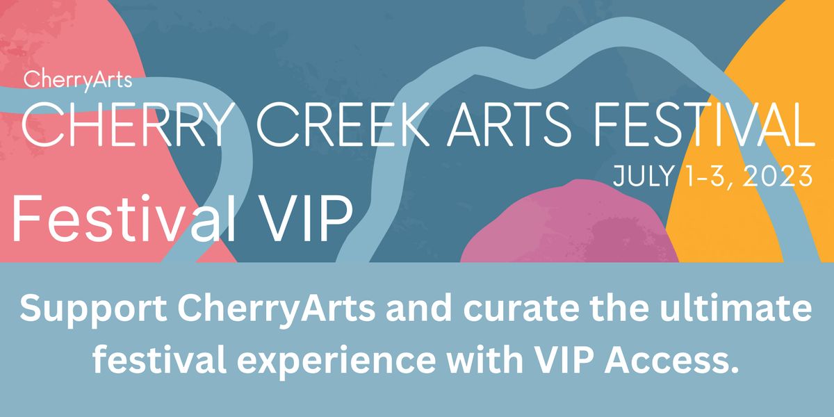 VIP Access - 2023 Cherry Creek Arts Festival