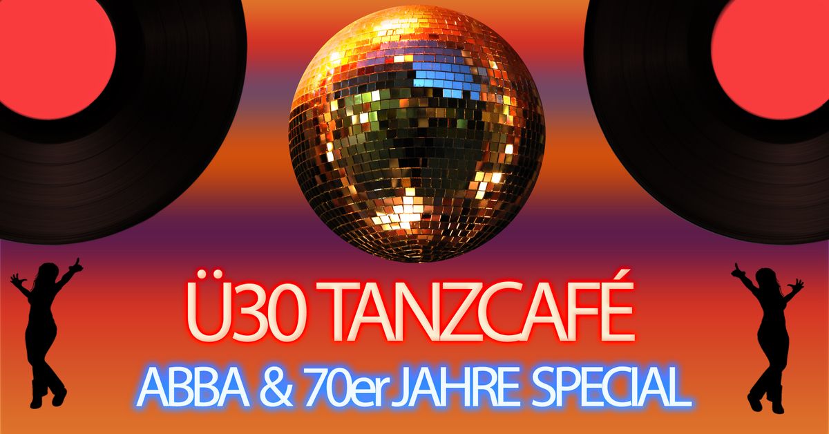 \u00dc30 Tanzcaf\u00e9 \u2013 ABBA & 70er Jahre Special