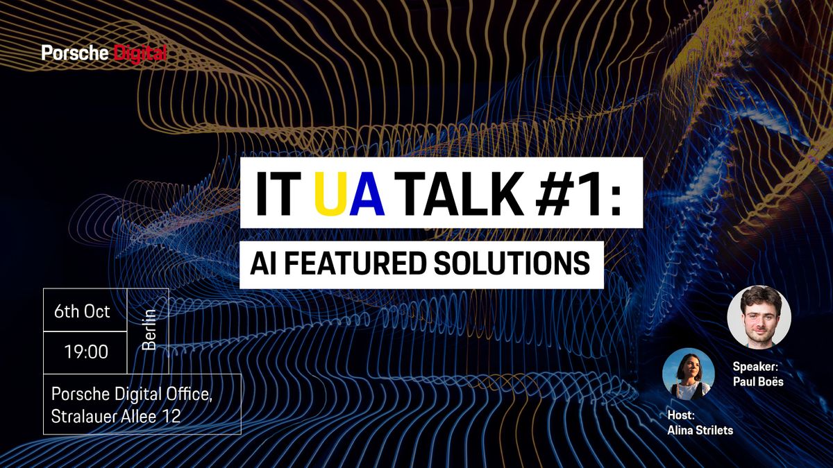 IT UA talk #1: \u201cAI-featured solutions @ Porsche Digital\u201d