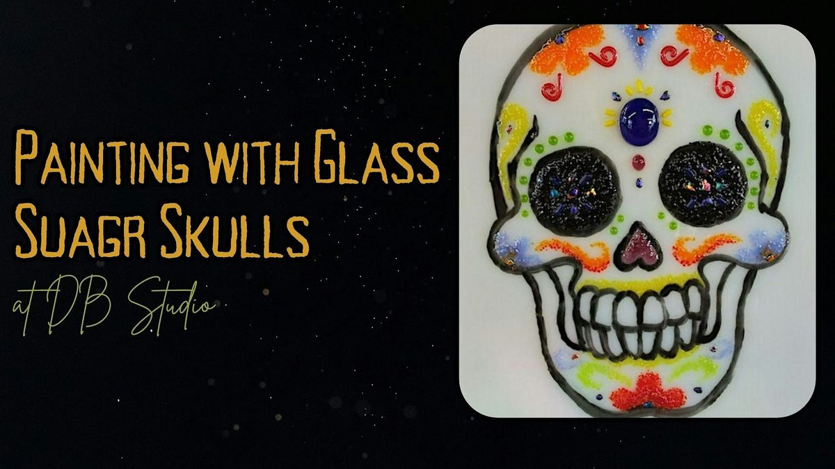 Painting with Glass; Sugar Skulls | db Studio Fused Glass