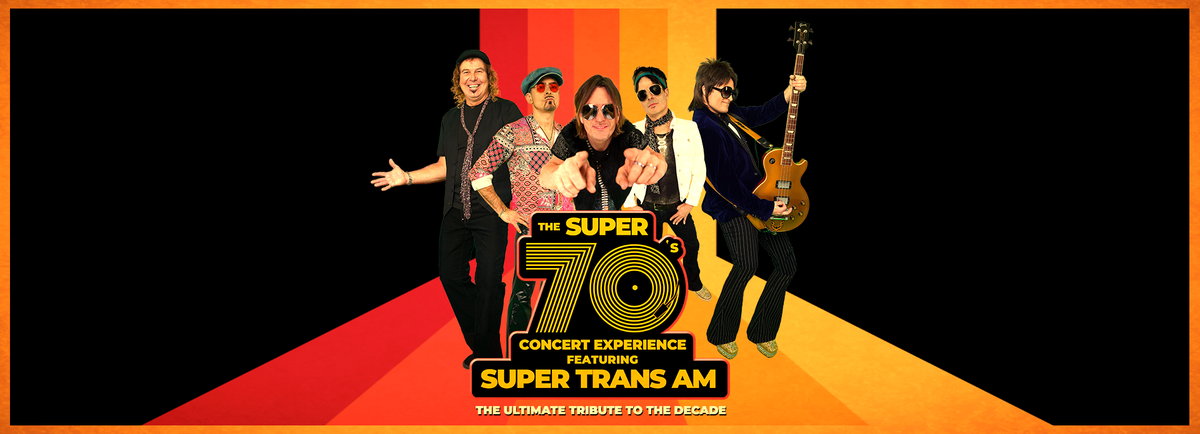 The Super 70's Concert Experience Super Trans Am