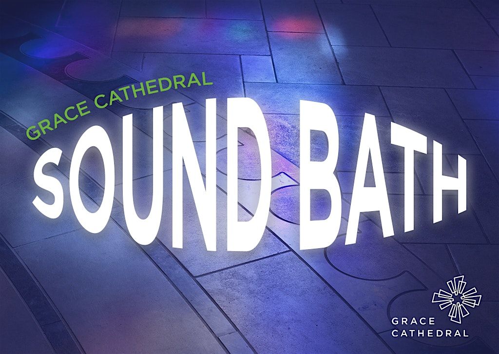 Grace Cathedral  Sound Bath featuring Fractals of Sound